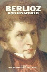 Abbildung von: Berlioz and His World - University of Chicago Press