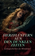 Cover: Herzfl&uuml;stern aus den dunklen Zeiten: Liebesgeschichten des Mittelalters - e-artnow