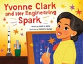 Cover: Yvonne Clark and Her Engineering Spark - Farrar, Straus & Giroux Inc