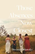 Cover: Those Absences Now Closest - Carnegie-Mellon University Press