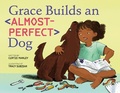 Cover: Grace Builds an Almost-Perfect Dog - Roaring Brook Press