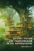 Cover: Science Fiction and Posthumanism in the Anthropocene - Bloomsbury Academic
