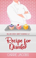 Cover: Recipe for Disaster (Willow Creek, #2) - Carrie Jacobs