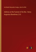 Cover: Address at the Funeral of the Rev. Henry Augustus Boardman, D.D. - Outlook Verlag