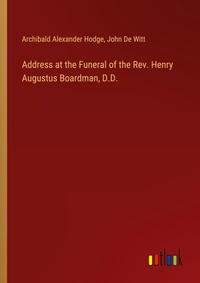 Enlarge image Cover: Address at the Funeral of the Rev. Henry Augustus Boardman, D.D. - Outlook Verlag