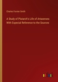 Cover: A Study of Plutarch's Life of Artaxerxes: With Especial Reference to the Sources - Outlook Verlag