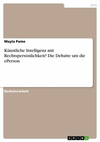 Abbildung von: Künstliche Intelligenz mit Rechtspersönlichkeit? Die Debatte um die ePerson - GRIN Verlag