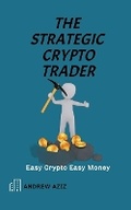 Cover: The Strategic Crypto Trader - ANDREW AZIZ