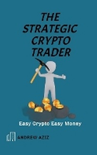 Enlarge image Cover: The Strategic Crypto Trader - ANDREW AZIZ