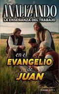 Abbildung von: Analizando la Enseñanza del Trabajo en el Evangelio de Juan (La Enseñanza del Trabajo en la Biblia, #25) - Seminit Publications