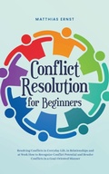 Abbildung von: Conflict Resolution for Beginners Resolving Conflicts in Everyday Life, in Relationships and at Work How to Recognize Conflict Potential and Resolve Conflicts in a Goal-Oriented Manner - Matthias Ernst