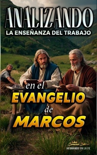 Abbildung von: Analizando la Enseñanza del Trabajo en el Evangelio de Marcos (La Enseñanza del Trabajo en la Biblia, #23) - Seminit Publications