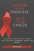 Cover: Nourish Your Prostate, Heal Your Cancer - Tg Naaeder