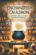 Cover: The Enchanted Cauldron - Polite Menace Press LLC