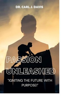Enlarge image Cover: Passion Unleashed: Igniting The Future With Purpose. - Carl Davis
