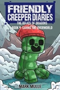 Cover: The Friendly Creeper Diaries: The Relics of Dragons: Book 9 - Mark Mulle