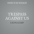 Cover: Trespass Against Us - HarperCollins