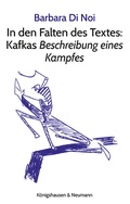 Cover: In den Falten des Textes: Kafkas Beschreibung eines Kampfes - K&ouml;nigshausen & Neumann