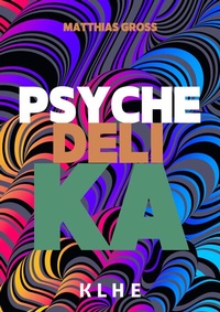 Abbildung von: Psychedelika: Reisen an die Grenzen des Bewusstseins - KLHE - GbR Christopher Klein & Jens Helbig