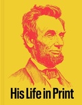 Cover: Abraham Lincoln: His Life in Print - Grolier Club of New York