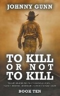 Cover: To Kill or Not to Kill - Wolfpack Publishing LLC