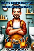 Cover: How to Fix 46 Common Household Problems - Pieter Haasbroek