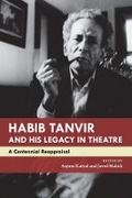 Cover: Habib Tanvir and His Legacy in Theatre - Seagull Books London Ltd