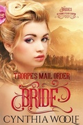 Cover: Thorpe's Mail Order Bride (The Brides of Homestead Canyon, #1) - Cynthia Woolf