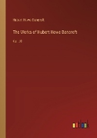 Enlarge image Cover: The Works of Hubert Howe Bancroft - Outlook Verlag