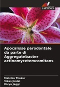 Cover: Apocalisse parodontale da parte di Aggregatebacter actinomycetemcomitans - Edizioni Sapienza