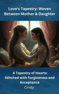 Cover: Love's Tapestry Woven Between Mother & Daughter. - Cindy