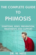 Cover: The Complete Guide to Phimosis: Symptoms, Risks, Prevention, Treatments & Support - Dr. W. Ness