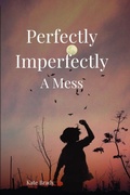 Cover: Perfectly Imperfectly A Mess - Imperfectly Messy