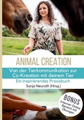 Cover: Von der Tierkommunikation zur Co-Kreation: Animal Creation - Seelenfreunde Tierakademie