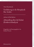 Cover: Titus Burckhardt. Einf&uuml;hrung in die Metaphysik Ibn &acute;Arabis mit &Uuml;bersetzungen von acht Kapiteln aus seinen "Fassungen der Weisheit (Fusus al-Hikam)". A?had ad-Din Balyani. Abhandlung &uuml;ber die Einheit (Risalat al-Ahadiyya) - Harrassowitz Verlag