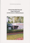 Cover: Christa Marxfeld-Paluszak, J&uuml;rgen Weichardt und die Kunst in Wilhelmshaven - Isensee, Florian, GmbH