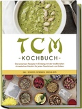 Cover: TCM Kochbuch: Die leckersten Rezepte im Einklang mit der traditionellen chinesischen Medizin f&uuml;r jeden Geschmack und Anlass - inkl. Desserts, Getr&auml;nken, So&szlig;en & Dips - Edition Lunerion