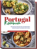 Bild: Portugal Kochbuch: Die leckersten Rezepte der portugiesischen K&uuml;che f&uuml;r jeden Geschmack und Anlass | inkl. Aufstrichen, Fingerfood, So&szlig;en & Dips - Edition Lunerion