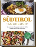 Cover: S&uuml;dtirol Kochbuch: Die leckersten Rezepte der s&uuml;dtiroler K&uuml;che f&uuml;r jeden Geschmack und Anlass | inkl. Fingerfood, Desserts & Getr&auml;nken - Edition Lunerion