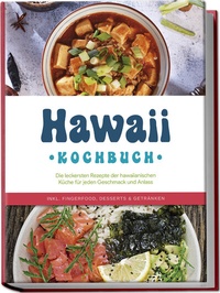Abbildung von: Hawaii Kochbuch: Die leckersten Rezepte der hawaiianischen Küche für jeden Geschmack und Anlass - inkl. Fingerfood, Desserts & Getränken - Edition Lunerion