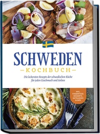 Abbildung von: Schweden Kochbuch: Die leckersten Rezepte der schwedischen Küche für jeden Geschmack und Anlass - inkl. Fingerfood, Desserts, Getränken & Dips - Edition Lunerion