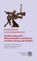 Cover: Friedenssehnsucht - Wissenschaften und K&uuml;nste zwischen Krieg und Frieden - Universit&auml;tsverlag Winter