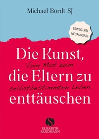 Abbildung von: Die Kunst, die Eltern zu enttäuschen - Elisabeth Sandmann Verlag