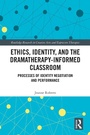 Cover: Ethics, Identity, and the Dramatherapy-informed Classroom - Routledge