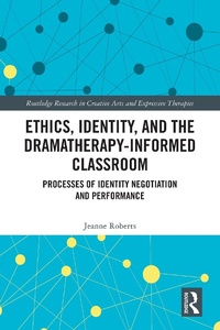 Enlarge image Cover: Ethics, Identity, and the Dramatherapy-informed Classroom - Routledge