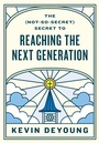 Cover: The (Not-So-Secret) Secret to Reaching the Next Generation - Crossway