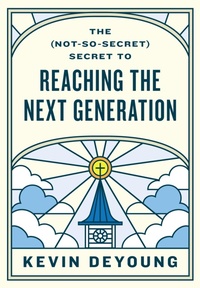 Enlarge image Cover: The (Not-So-Secret) Secret to Reaching the Next Generation - Crossway