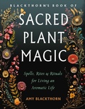 Cover: Blackthorn's Book of Sacred Plant Magic - Weiser Books