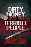 Cover: Dirty Money, Terrible People: The Lucky Ones Die Quickly - Calum Kerr