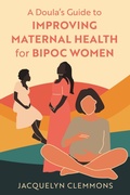 Cover: A Doula's Guide to Improving Maternal Health for BIPOC Women - Jessica Kingsley Publishers